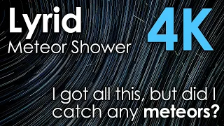 Lyrid Meteor Shower in 4K - 2000+ photos over 3 hours!