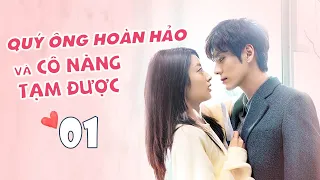 [ Thuyết Minh ] QUÝ ÔNG HOÀN HẢO VÀ CÔ NÀNG TẠM ĐƯỢC - Tập 01 | Phim Ngôn Tình Ngọt Ngào 2020