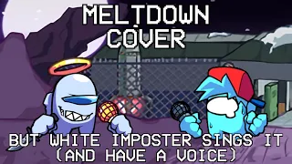 Meltdown but White Imposter sings it (and have a voice) | FNF Cover Test | Ft. @LostYD