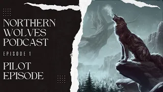 Northern Wolves Podcast - Episode 1 - Pilot