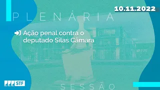 Pleno - Ação penal contra o deputado Silas Câmara (2/2) - 10/11/22