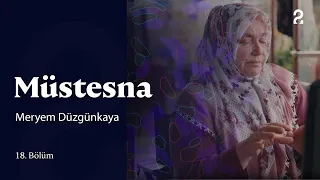 Müstesna | Meryem Düzgün Kaya | 18. Bölüm @trt2