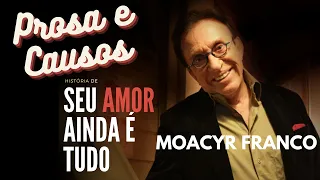 Seu AMOR ainda é tudo, por Moacyr Franco.