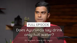 Should You Only Drink Hot Water According To Ayurveda? | With Dr Vignesh Devraj