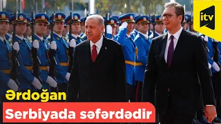 Ərdoğan Serbiyada səfərdədir