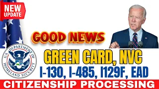 USCIS Good News! Green Card, NVC, I-130, I-485, I129F, EAD, Citizenship Processing - US Immigration