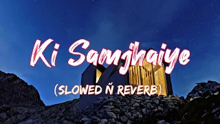 Ki Samjhaiye ft. Amrinder Gill (Slowed Ñ Reverb)