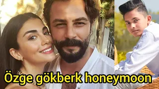 what is Özge yagiz and Gökberk demirci's honeymoon plan?