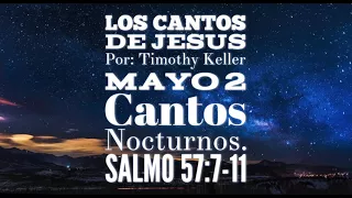 Cantos Nocturnos Salmo 57 Los Cantos de Jesús - Timothy Keller - Mayo 2