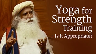 Yoga for Strength Training - Is It Appropriate? | Sadhguru