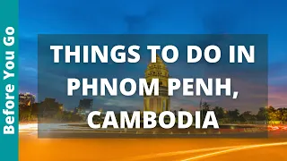 Phnom Penh Cambodia Travel Guide: 12 BEST Things To Do In Phnom Penh