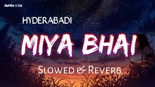 Miya Bhai - HYDERABADI (Slowed Ñ Reverb)