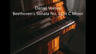 Beethoven's Sonata No. 32 in C Minor - Daniel Veesey