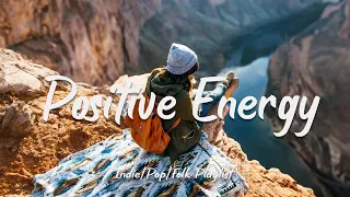 Positive Energy | Nice music to lift your mood | Indie/Pop/Folk/Acoustic Playlist