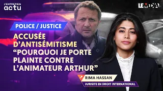 ACCUSÉE D'ANTISÉMITISME : "POURQUOI JE PORTE PLAINTE CONTRE L'ANIMATEUR ARTHUR" (RIMA HASSAN)