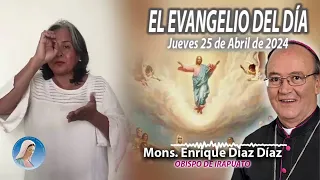 El Evangelio de Día | Monseñor Enrique Díaz |  25 de Abril 2024