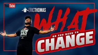 Eric Thomas | What do you Need to Change? (Eric Thomas Motivation)