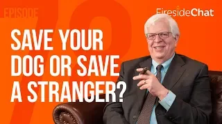 Fireside Chat Ep. 78 - Save Your Dog or Save a Stranger? | Fireside Chat