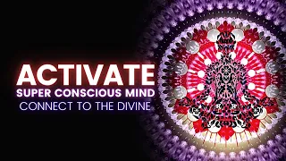 Activate The Super Conscious Mind | Connect To The Divine | Powerful Ascension Meditation Music