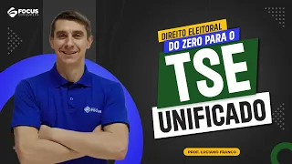 Direito Eleitoral do ZERO para o TSE UNIFICADO - Prof. Luciano Franco