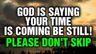 God Said - Your Time Is Coming, Be Still! Most Powerful Message From God💌