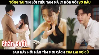 Tổng Tài tin lời Tiểu Tam mà ly hôn với Vợ bầu, sau này hối hận tìm mọi cách cua lại Vợ cũ