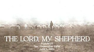 Rev. Christopher Peter // The Lord, My Shepherd // June 2, 2024