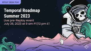 Temporal Roadmap Summer 2023: A pre-Replay event