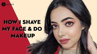 How I Shave My Face & Do Makeup Ft. Ishrat Afreen | SUGAR Cosmetics