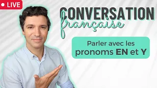 Les pronoms EN et Y pour la conversation