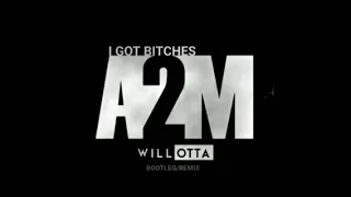 A2M - I got Bitches 10mins