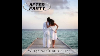 AFTER PARTY - Wciąż na ciebie czekam (Summer Club Extended Remix)