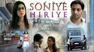 Soniye Hiriye | By: Shael Oswal and Shraddha Arya MUSIC VIDEO