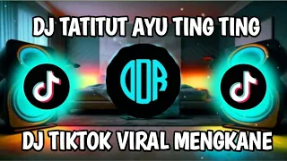 DJ TATITUT AYU TING TING - DJ TIKTOK VIRAL MENGKANE 2023