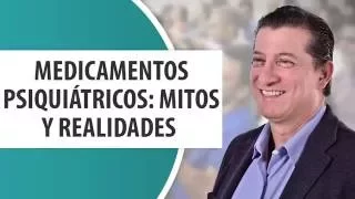 Medicamentos psiquiatricos mitos y realidades/ Psiquiatría