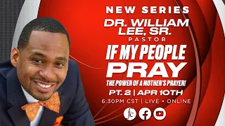 Wednesday Night Prayer Meeting 4/10/2024 - "If My People Pray, Pt. 2" -Pr. William Lee, Sr.