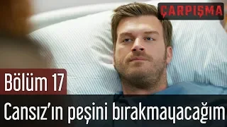 Çarpışma 17. Bölüm - Cansız'ın Peşini Bırakmayacağım