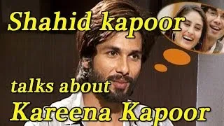 Shahid Kapoor talks about working with kareena Kapoor