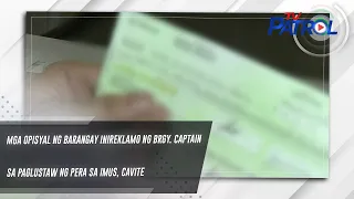 Mga opisyal ng barangay inireklamo ng Brgy. Captain sa paglustaw ng pera sa Imus, Cavite | TV Patrol