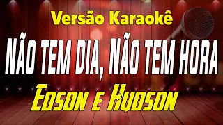 Edson & Hudson - Não Tem Dia, Não Tem Hora - Karaokê