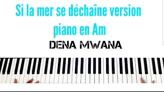 si la mer se déchaîne en Am. version piano de Dena Mwana. Harmonisé en gospel.