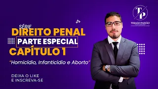 Série Direito Penal - Parte Especial - Capítulo 1 - Homicídio, Infanticídio e Aborto