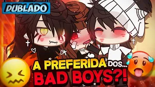 [DUBLADO] A Preferida Dos.. BAD BOYS?! 😖🔥 | Mini Filme | Gacha Life