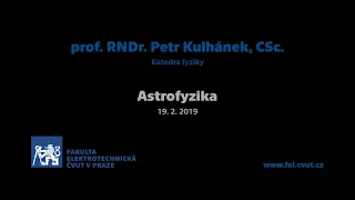 prof. Petr Kulhánek: Astrofyzika [01 – 19. 2. 2019, LS 18-19]