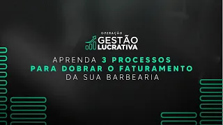 GESTÃO LUCRATIVA- APRENDA 3 PROCESSOS PARA DOBRAR O FATURAMENTO DA SUA BARBEARIA.