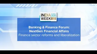 Banking & Finance Forum: NextGen Financial Affairs - Finance sector reforms and liberalization
