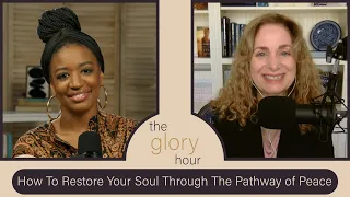 The Glory Hour | Ep. 24: How To Restore Your Soul Through The Pathway of Peace