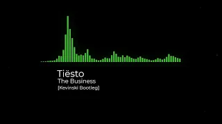 Tiësto - The Business [Kevinski Bootleg]