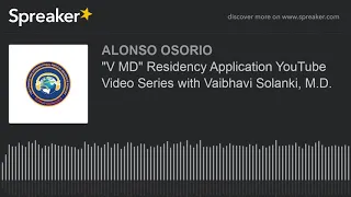 "V MD" Residency Application YouTube Video Series with Vaibhavi Solanki, M.D.