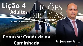 EBD -  Como se Conduzir na Caminhada | Lição 4 Adulto ( EBD 2° Trimestre 2024 )